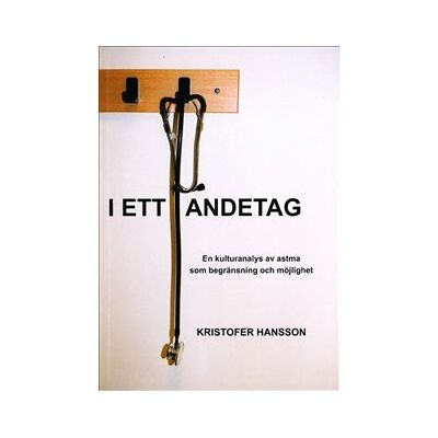 I ett andetag : en kulturanalys av astma som begränsning och möjlighet. I ett andetag : en kulturanalys av astma som begränsning och möjlighet.
