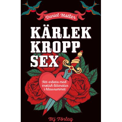 Kärlek, kropp, sex : att arbeta med erotisk litteratur i klassrummet Kärlek, kropp, sex : att arbeta med erotisk litteratur i klassrummet