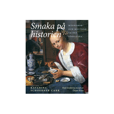 Smaka på historien : människor och måltider ur det förflutna Smaka på historien : människor och måltider ur det förflutna