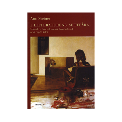 I litteraturens mittfåra : Månadens bok och svensk bokmarknad under 1970-talet I litteraturens mittfåra : Månadens bok och svensk bokmarknad under 1970-talet