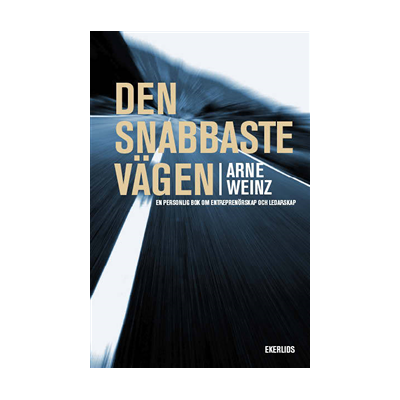 Den snabbaste vägen : en personlig bok om entrprenörskap och ledarskap Den snabbaste vägen : en personlig bok om entrprenörskap och ledarskap