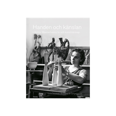Handen och känslan : Lillemor Mannerheims liv och konstnärsskap Handen och känslan : Lillemor Mannerheims liv och konstnärsskap
