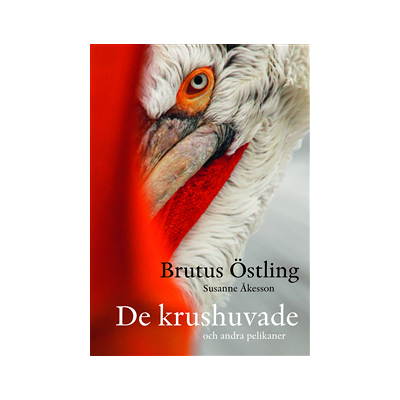 De krushuvade : och andra pelikaner De krushuvade : och andra pelikaner