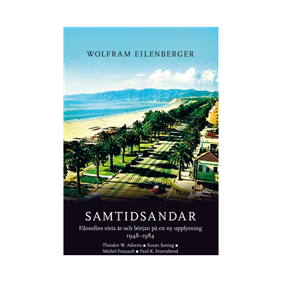 Samtidsandar : filosofins sista år och början på en ny upplysning 1948–1984 - Theodor W. Adorno, Susan Sontag, Michel Foucault, Paul K. Feyerabend Samtidsandar : filosofins sista år och början på en ny upplysning 1948–1984 - Theodor W. Adorno, Susan Sontag, Michel Foucault, Paul K. Feyerabend