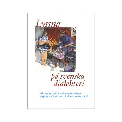 Lyssna på svenska dialekter ! Lyssna på svenska dialekter !