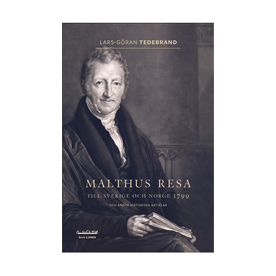 Malthus resa : till Sverige och Norge 1799 och andra historiska artiklar Malthus resa : till Sverige och Norge 1799 och andra historiska artiklar