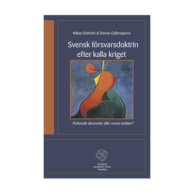 Svensk försvarsdoktrin efter kalla kriget : förlorade decennier eller vunna insikter? Svensk försvarsdoktrin efter kalla kriget : förlorade decennier eller vunna insikter?