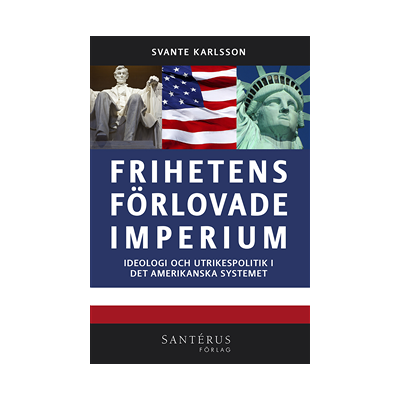 Frihetens förlovade imperium : ideologi och utrikespolitik i det amerikanska systemet Frihetens förlovade imperium : ideologi och utrikespolitik i det amerikanska systemet