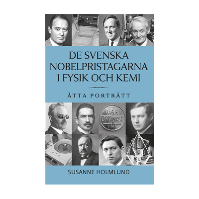 De svenska Nobelpristagarna i fysik och kemi : åtta porträtt De svenska Nobelpristagarna i fysik och kemi : åtta porträtt