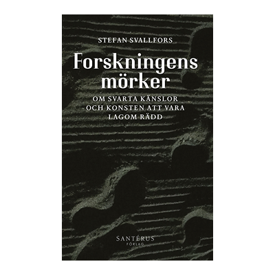 Forskningens mörker: Om svarta känslor och konsten att vara lagom rädd Forskningens mörker: Om svarta känslor och konsten att vara lagom rädd