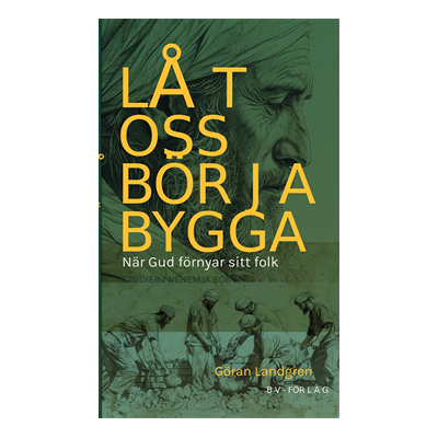 Låt oss börja bygga : när Gud förnyar sitt folk - studier i Nehemja bok Låt oss börja bygga : när Gud förnyar sitt folk - studier i Nehemja bok