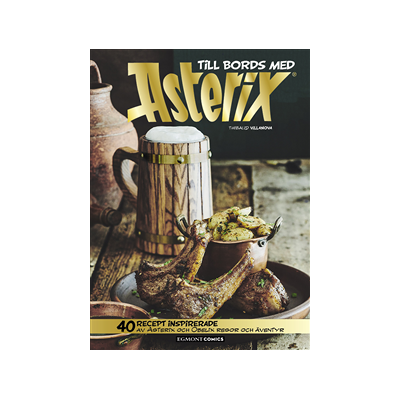 Till bords med Asterix : 40 recept inspirerade av Asterix och Obelix resor Till bords med Asterix : 40 recept inspirerade av Asterix och Obelix resor