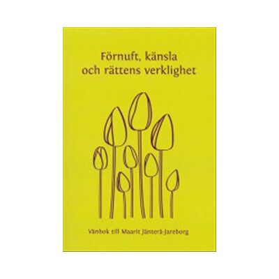 Förnuft, känsla och rättens verklighet. Vänbok till Maarit Jänterä-Jareborg Förnuft, känsla och rättens verklighet. Vänbok till Maarit Jänterä-Jareborg