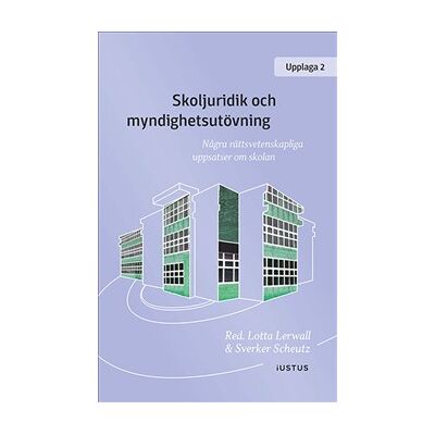 Skoljuridik och myndighetsutövning : några rättsvetenskapliga uppsatser om skolan Skoljuridik och myndighetsutövning : några rättsvetenskapliga uppsatser om skolan