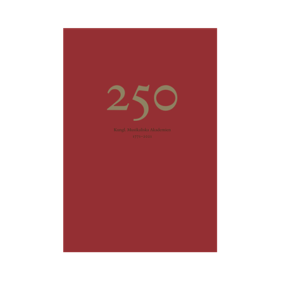 250 : Kungl. Musikaliska Akademien 1771-2021 250 : Kungl. Musikaliska Akademien 1771-2021