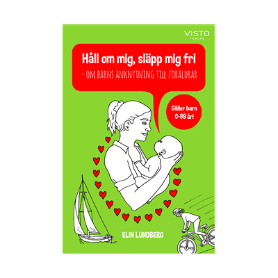 Håll om mig, släpp mig fri : om barns anknytning till föräldrar Håll om mig, släpp mig fri : om barns anknytning till föräldrar