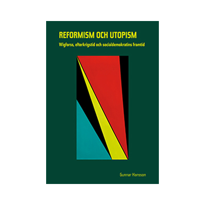 Reformism och utopism: Wigforss, efterkrigstid och socialdemokratins Reformism och utopism: Wigforss, efterkrigstid och socialdemokratins