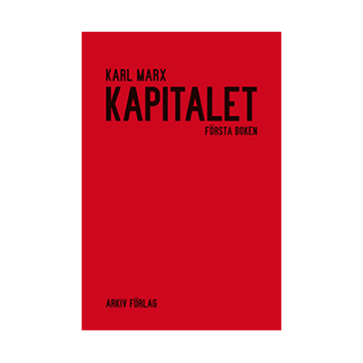 Kapitalet : kritik av den politiska ekonomin. Första boken. Kapitalets produktionsprocess Kapitalet : kritik av den politiska ekonomin. Första boken. Kapitalets produktionsprocess
