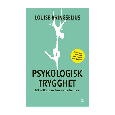 Psykologisk trygghet : att välkomna den som utmanar Psykologisk trygghet : att välkomna den som utmanar