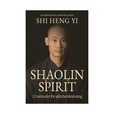Shaolin spirit : 12 metoder för självbehärskning Shaolin spirit : 12 metoder för självbehärskning