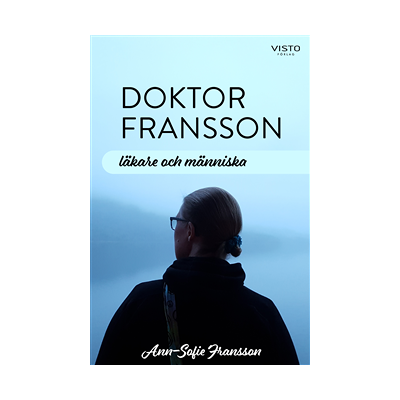Doktor Fransson : läkare och människa Doktor Fransson : läkare och människa