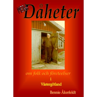 Mera Dåheter : om folk och företeelser i Västergötland Mera Dåheter : om folk och företeelser i Västergötland