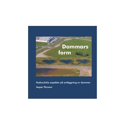 Dammars form : hydrauliska aspekter på anläggning av dammar Dammars form : hydrauliska aspekter på anläggning av dammar
