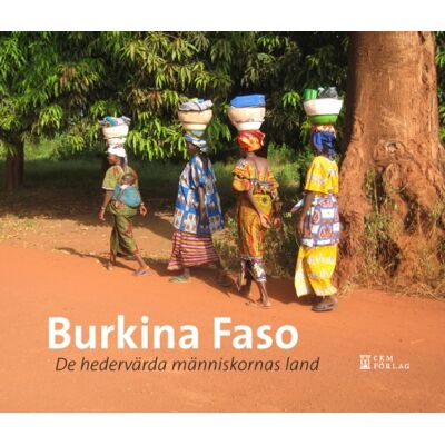 Burkina Faso : de hedervärdiga människornas land Burkina Faso : de hedervärdiga människornas land
