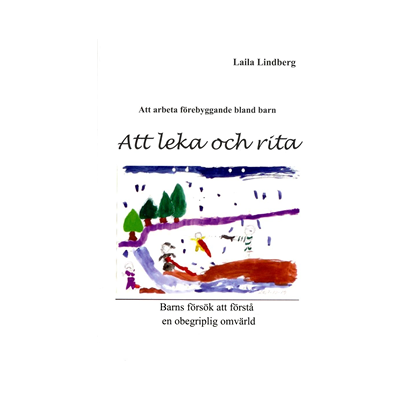 Att leka och rita : barns försök att förstå en obegriplig omvärld Att leka och rita : barns försök att förstå en obegriplig omvärld