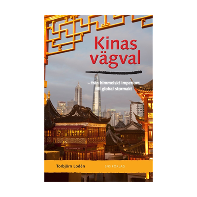 Kinas vägval : från himmelskt imperium till global stormakt Kinas vägval : från himmelskt imperium till global stormakt