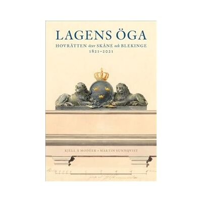 Lagens öga – Hovrätten över Skåne och Blekinge 1821-2021 Lagens öga – Hovrätten över Skåne och Blekinge 1821-2021
