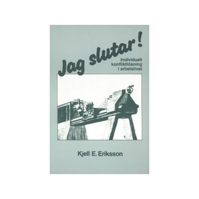 Jag slutar! : individuell konfliktlösning i arbetslivet Jag slutar! : individuell konfliktlösning i arbetslivet