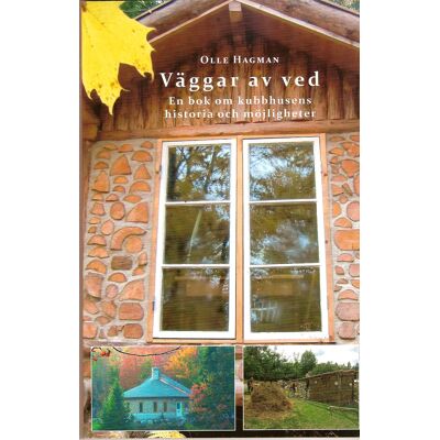 Väggar av ved. En bok om kubbhusens historia och möjligheter Väggar av ved. En bok om kubbhusens historia och möjligheter