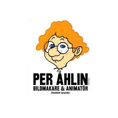 Per Åhlin : bildmakare och animatör Per Åhlin : bildmakare och animatör