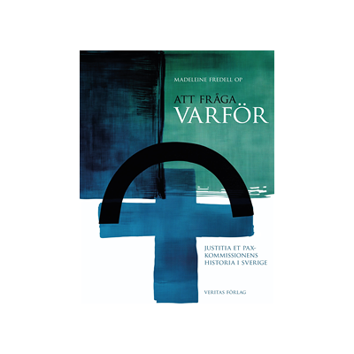 Att fråga varför : Justitia et Pax-kommissionens historia i Sverige Att fråga varför : Justitia et Pax-kommissionens historia i Sverige