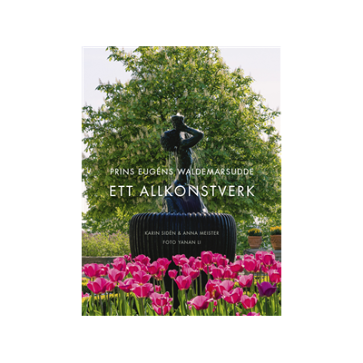 Prins Eugens Waldemarsudde : ett allkonstverk Prins Eugens Waldemarsudde : ett allkonstverk