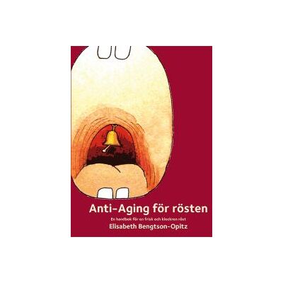Anti-Aging för rösten : en handbok för en frisk och klockren röst Anti-Aging för rösten : en handbok för en frisk och klockren röst