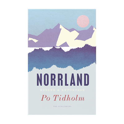 Norrland : essäer och reportage Norrland : essäer och reportage