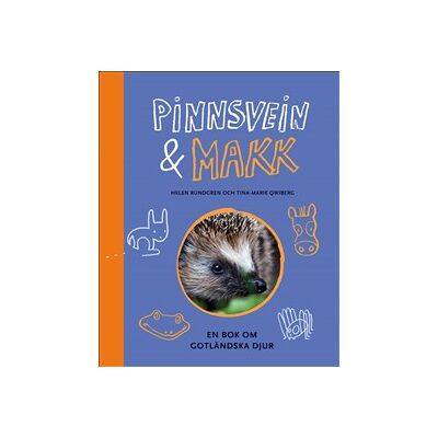Pinnsvein & Makk : en bok om gotländska djur Pinnsvein & Makk : en bok om gotländska djur