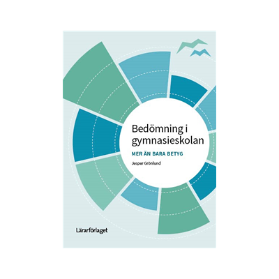 Bedömning i gymnasieskolan - mer än bara betyg Bedömning i gymnasieskolan - mer än bara betyg