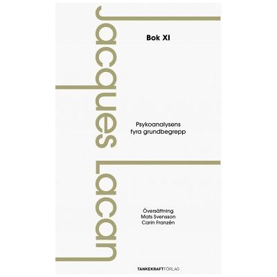 Psykoanalysens fyra grundbegrepp: Föreläsningarna, bok XI Psykoanalysens fyra grundbegrepp: Föreläsningarna, bok XI