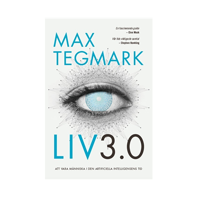 Liv 3.0 : Att vara människa i den artificiella intelligensens tid Liv 3.0 : Att vara människa i den artificiella intelligensens tid