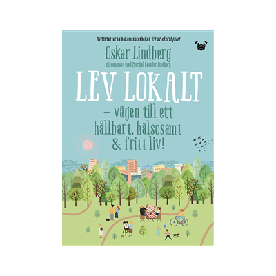 Lev lokalt : vägen till ett hållbart, hälsosamt & fritt liv Lev lokalt : vägen till ett hållbart, hälsosamt & fritt liv