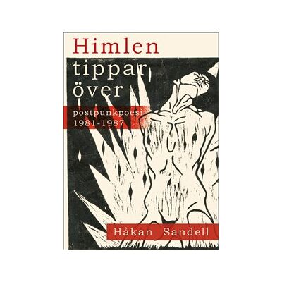 Himlen tippar över : postpunkpoesi 1981 - 1987 Himlen tippar över : postpunkpoesi 1981 - 1987