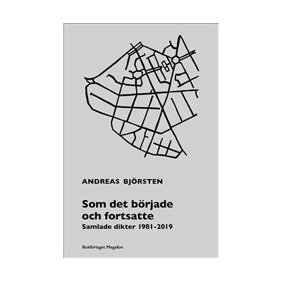 Som det började och fortsatte - samlade dikter 1981 - 2019 Som det började och fortsatte - samlade dikter 1981 - 2019