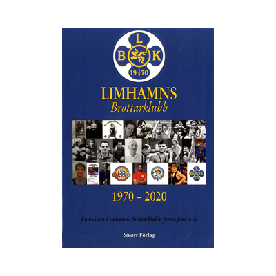 Limhamns brottarklubb 1970-2020 : en bok om Limhamns Brottarklubbs första femtio år Limhamns brottarklubb 1970-2020 : en bok om Limhamns Brottarklubbs första femtio år