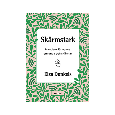 Skärmstark : handbok för vuxna om unga och skärmar Skärmstark : handbok för vuxna om unga och skärmar