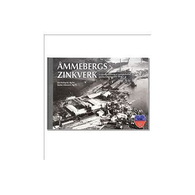 Åmmebergs Zinkverk : en sammanställning av verksamhetens teknikutveckling 1855-1976 Åmmebergs Zinkverk : en sammanställning av verksamhetens teknikutveckling 1855-1976