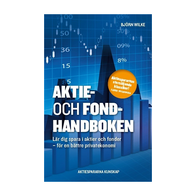 Aktie- och fondhandboken : lär dig spara i aktier och fonder för en bättre privatekonomi Aktie- och fondhandboken : lär dig spara i aktier och fonder för en bättre privatekonomi