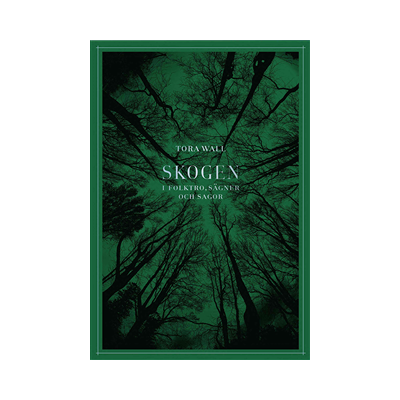 Skogen: I folktro, sägner och sagor Skogen: I folktro, sägner och sagor